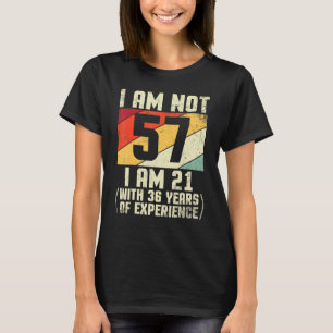 I Am Not 57 Years Old I Am 21 With 44 Years Of Exp T-Shirt