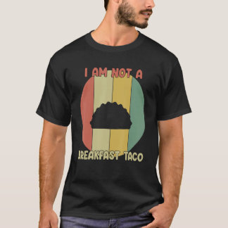 I Am Not A Breakfast Taco Retro Vintage T-Shirt