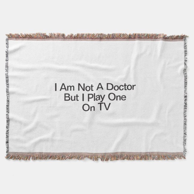 I Am Not A Doctor But I Play One On TV Throw Blanket (Front)