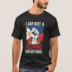 I am Not A Filipino For Nothing Fight Supporter DU T-Shirt