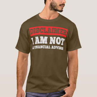 I Am Not A Financial Advisor 1 T-Shirt