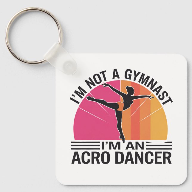 I am not a Gymnast I am an Acro Dancer gift Keychain (Front)