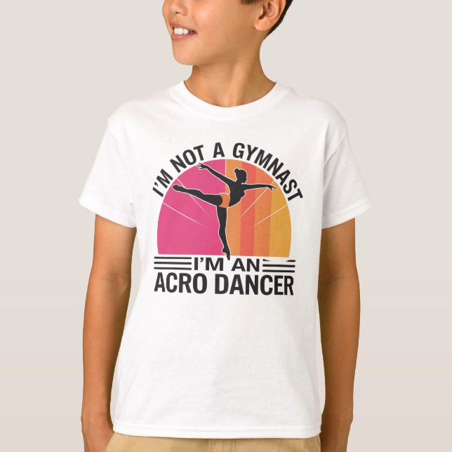 I am not a Gymnast I am an Acro Dancer gift T-Shirt (Front)