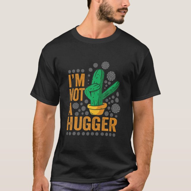I Am Not A Hugger Funny Cactus Plant Sarcastic Vin T-Shirt (Front)