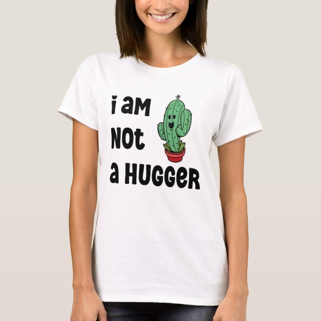 i am not a hugger Funny Cactus Sarcastic quote T-Shirt (Front)