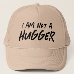 I AM NOT A HUGGER FUNNY SLOGAN TRUCKER HAT