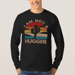 I Am Not A Hugger Shirt Funny Vintage Cactus