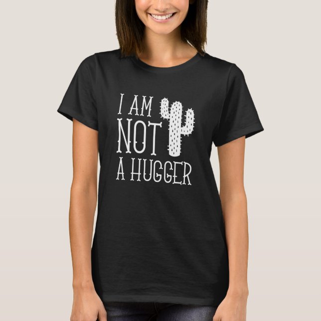 I Am Not A Hugger T-Shirt (Front)