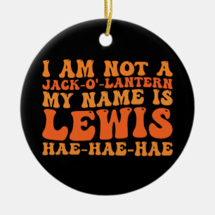 I Am Not a Jack-o-Lantern My Name is Lewis  Ceramic Ornament