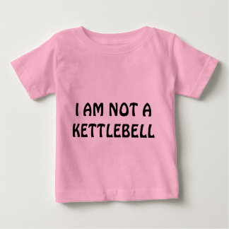 I AM NOT A KETTLEBELL BABY T-Shirt