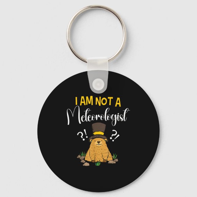 I Am Not A Meteorologist Funny Groundhog Day _1  Keychain (Front)