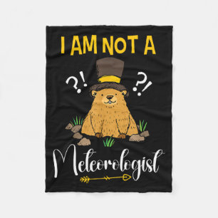 I Am Not A Meteorologist Funny Groundhog Day Fleece Blanket