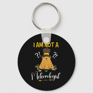 I Am Not A Meteorologist Funny Groundhog Day Keychain