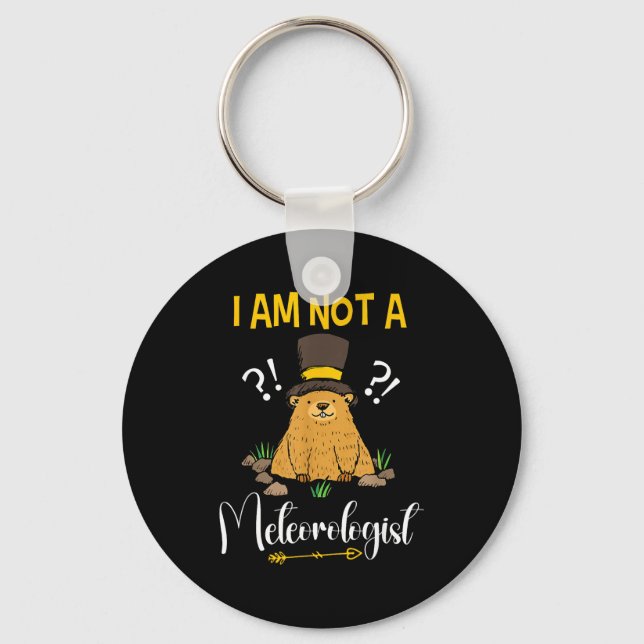 I Am Not A Meteorologist Funny Groundhog Day  Keychain (Front)