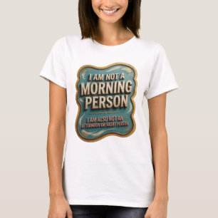 I AM NOT A MORNING PERSON I AM ALSO NOT AN AFTE v6 T-Shirt