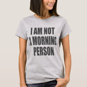 I am not a morning person T-Shirt