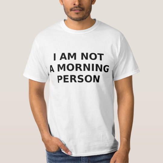 i am not a morning person T-Shirt