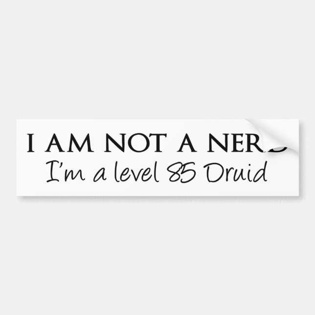I am not a nerd, I'm a level 85 Druid Bumper Sticker (Front)