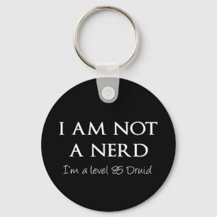 I am not a nerd, I'm a level 85 Druid Keychain