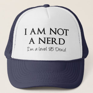 I am not a nerd, I'm a level 85 Druid Trucker Hat