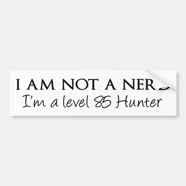 I am not a nerd, I'm a level 85 Hunter Bumper Sticker (Front)