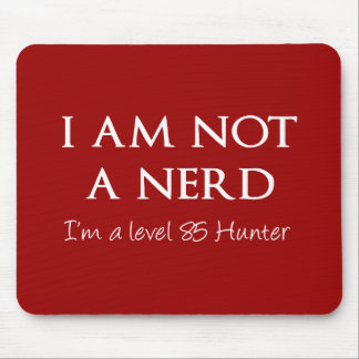 I am not a nerd, I'm a level 85 Hunter Mouse Pad