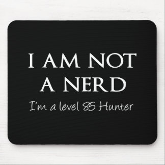 I am not a nerd, I'm a level 85 Hunter Mouse Pad
