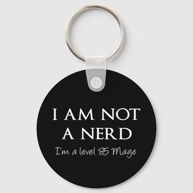 I am not a nerd, I'm a level 85 Mage Keychain (Front)