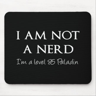 I am not a nerd, I'm a level 85 Paladin Mouse Pad