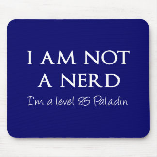 I am not a nerd, I'm a level 85 Paladin Mouse Pad