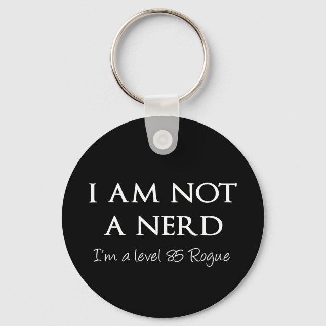 I am not a nerd, I'm a level 85 Rogue Keychain (Front)