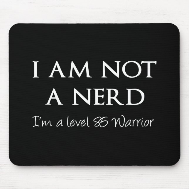 I am not a nerd, I'm a level 85 Warrior Mouse Pad (Front)
