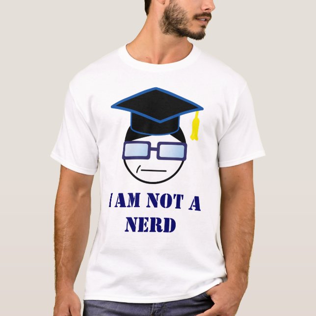 I AM NOT A NERD T-Shirt (Front)