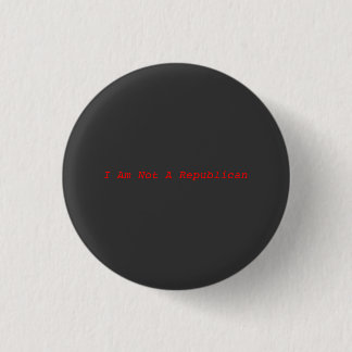 I am not a Republican 1 Inch Round Button