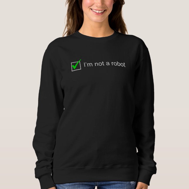 I Am Not A Robot I Captcha Bot Login Cookie Nerd Sweatshirt (Front)