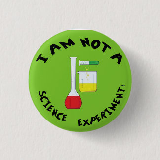 I Am Not a Science Experiment! 1 Inch Round Button