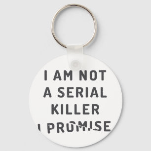 I am not a serial killer, I promise Keychain