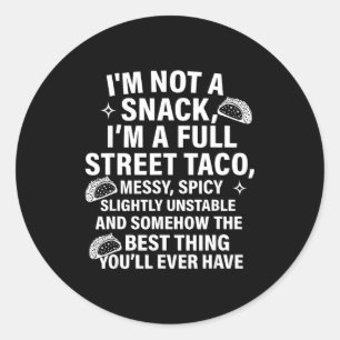 I Am Not A Snack I'm A Full Street Taco Messt Scy  Classic Round Sticker
