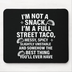I Am Not A Snack I'm A Full Street Taco Messt Scy  Mouse Pad