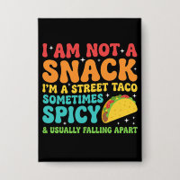 I Am Not A Snack I'm A Full Street Taco Messy