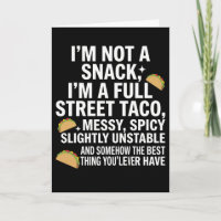 I Am Not A Snack I'm A Full Street Taco Messy