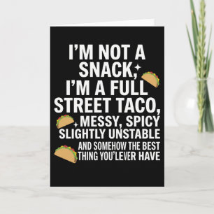 I Am Not A Snack I'm A Full Street Taco Messy Card