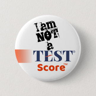 "I am NOT a Test Score" -- Protest Pin for Student