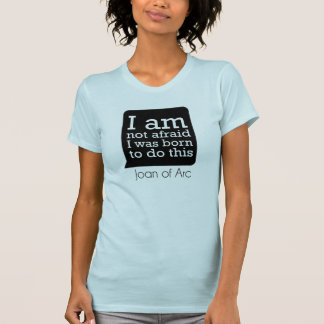I Am Not Afraid - Joan of Arc T-Shirt