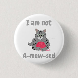 I am not amewsed. Funny cat chonk tee 1 Inch Round Button