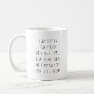 I Am Not An Early Bird Or A Night Owl Permanently  Coffee Mug