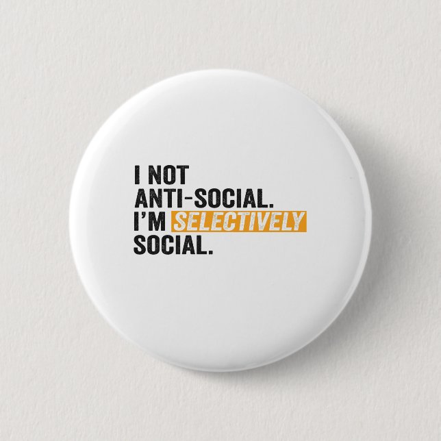 I Am Not Anti-Social, I'm Selectively Social Funny 2 Inch Round Button (Front)