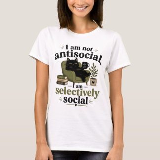 I am not antisocial, I am selectively social T-Shirt