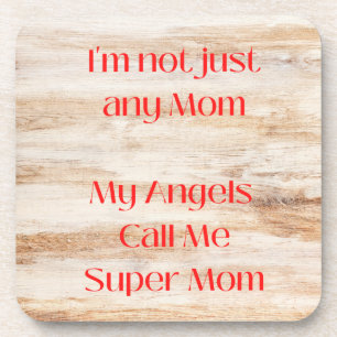 I Am Not Any Mom, My Angels Call Me Super Mom on a Coaster