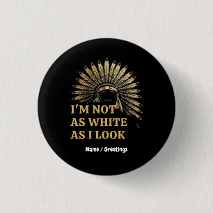 I Am Not As White As I Look Celebrate Your Roots 1 Inch Round Button